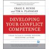 Runde, Craig E. Developing Your Conflict Competence: A Hands-On Guide For Leaders, Managers, Facilitators, And Teams (J-B Ccl (Center For Creative Leadership))