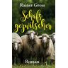 Rainer Gross Schafsgezwitscher: Roman