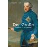 Jürgen Luh Der Große: Friedrich Ii. Von Preußen