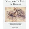 Leonardo da Vinci Das Wasserbuch: Schriften Und Zeichnungen