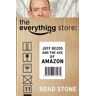 Brad Stone The Everything Store: Jeff Bezos And The Age Of Amazon