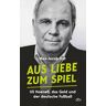 Max-Jacob Ost Aus Liebe Zum Spiel: Uli Hoeneß, Das Geld Und Der Deutsche Fußball   Das Buch Zum Preisgekrönten Fußball Podcast