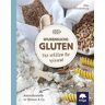 Elke Schulenburg Spurensuche: Gluten: Das Sollten Sie Wissen!