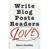 Henri Junttila Write Blog Posts Readers Love: A Step-By-Step Guide