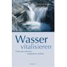 Eckhard Weber Wasser Vitalisieren: Trinkwasser Aktivieren, Energetisieren, Beleben