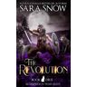 Sara Snow The Revolution (Die Revolution): Buch 3 Bloodmoon Wars-Reihe (Reihe Aus Dem Luna Rising-Universum)