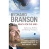 Branson, Sir Richard Reach For The Skies: Ballooning, Birdmen And Blasting Into Space