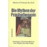 Petzold, Hilarion G. Die Mythen Der Psychotherapie