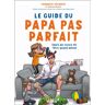 LEDUC HUMOUR Le guide du papa pas parfait (mais qui essaie quand même de l'être)