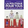 La politique pour tous : même François Hollande Josselin Bordat, Tristan Berteloot J'ai lu