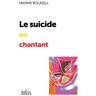 Le suicide en chantant : 10 recettes rigolotes pour en finir Maxime Bolasell Balzac éditeur