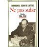 Ne pas subir : Ecrits 1914-1952 Jean de Lattre Plon