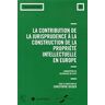 La contribution de la jurisprudence à la construction de la propriété intellectuelle en Europe Centre d'études internationales de la propriété intellectuelle (Strasbourg) LexisNexis