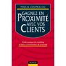 Gagnez en proximité avec vos clients : guide pratique du marketing et de la communication de proximi Pascal Goupilleau Dunod