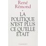 La Politique n'est plus ce qu'elle était René Rémond Calmann-Lévy