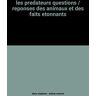 les predateurs questions / reponses des animaux et des faits etonnants diane stephens llc