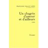 Un chagrin d'amour et d'ailleurs Françoise Mallet-Joris Grasset