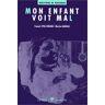 Mon enfant voit mal François Vital-Durand, Martine Barbeau De Boeck-Wesmael