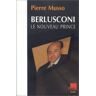 Berlusconi, le nouveau prince Pierre Musso Ed. de l'Aube