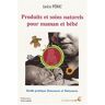 Produits et soins naturels pour maman et bébé : guide pratique : grossesse et naissance Jackie Péric Le souffle d'or