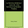 La femme dintérieur  une femme à la fenêtre: théâtre suivi de Claing, Robert