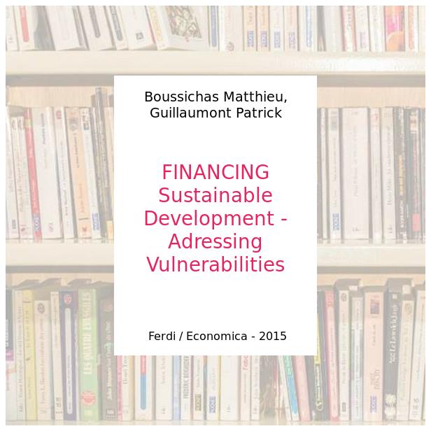 FINANCING Sustainable Development - Adressing Vulnerabilities - Boussichas Matthieu, Guillaumont Patrick