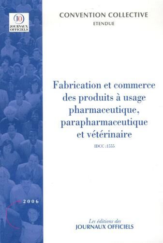 Fabrication et commerce des produits à usage pharmaceutique, parapharmaceutique et vétérinaire (IDCC 1555). Convention collective nationale du 1er juin 1989, 5e édition