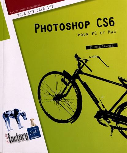 Photoshop CS6. Pour PC et Mac