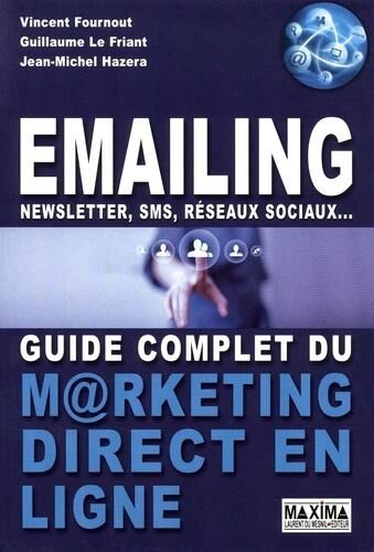 Emailing, Newsletter, sms, réseaux sociaux. Guide complet du marketing direct en ligne