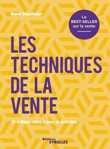 Les techniques de la vente. Le best-seller sur la vente, 8e édition revue et augmentée