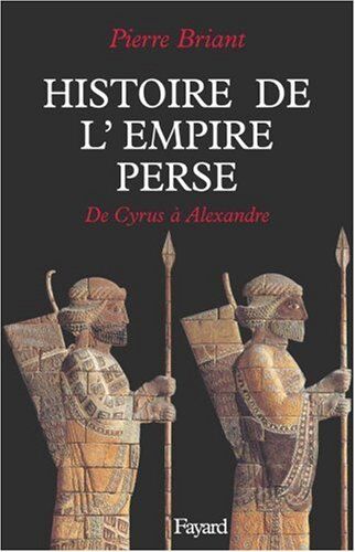 Pierre Briant Histoire De L'Empire Perse. De Cyrus À Alexandre