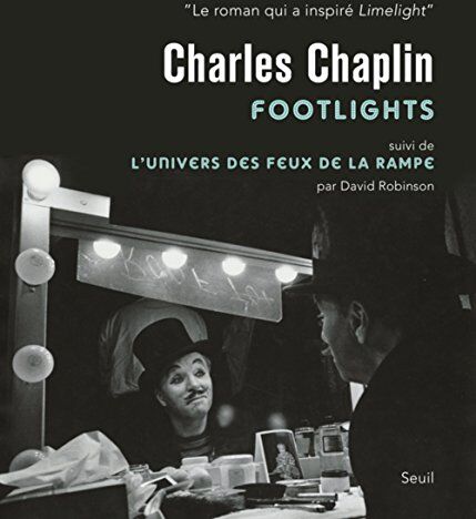 David Robinson Charlie Chaplin : Footlights : Suivi De L'Univers Des Feux De La Rampe