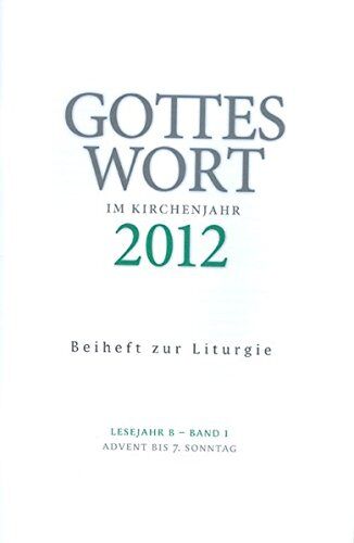 Christoph Heinemann Gottes Wort Im Kirchenjahr: 2012 Lesejahr B - Band 1: Advent Bis Aschermittwoch. Beiheft Zur Liturgie