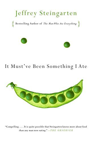 Jeffrey Steingarten It Must'Ve Been Something I Ate: The Return Of The Man Who Ate Everything