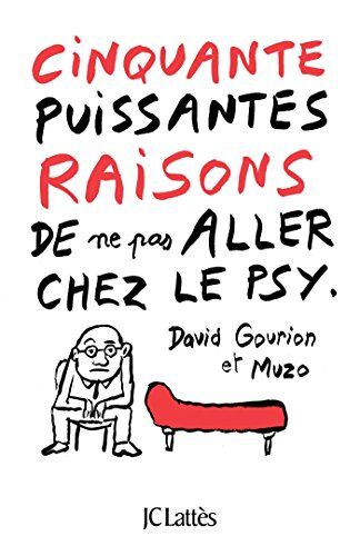 David Gourion 50 Puissantes Raisons De Ne Pas Aller Chez Le Psy