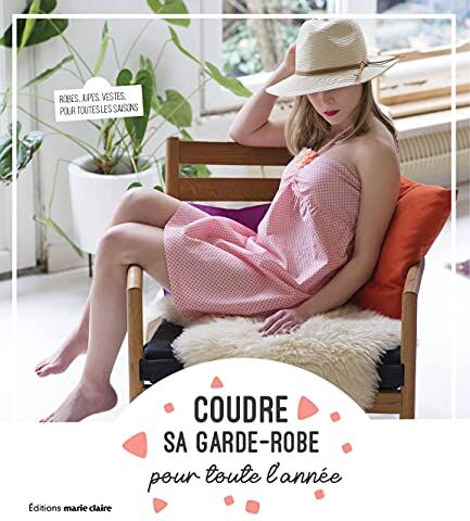 Annabel Benilan Coudre Sa Garde-Robe Toute L'Année: 22 Modèles Tendance Pour Toutes Les Saisons