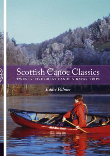 Eddie Palmer Scottish Canoe Classics: Twenty-Five Great Canoe And Kayak Trips