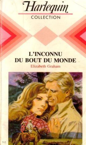 L'Inconnu Du Bout Du Monde : Collection : Harlequin Collection N° 512