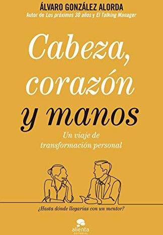 Álvaro González-Alorda Cabeza, Corazón Y Manos: Un Viaje De Transformación Personal (Alienta)