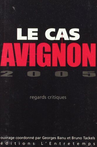 Emmanuel Ethis Le Cas Avignon 2005 : Regards Critiques