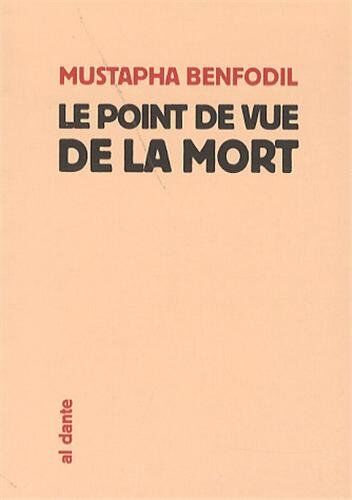 Mustapha Benfodil Point De Vue De La Mort (Le): Monologue