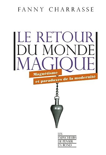 Fanny Charrasse Le Retour Du Monde Magique - Magnétisme Et Paradoxes De La Modernité