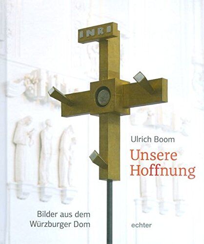 Ulrich Boom Unsere Hoffnung: Bilder Aus Dem Würzburger Dom
