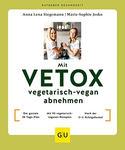 Marie-Sophie Jesko Mit Vetox Vegetarisch-Vegan Abnehmen: Der Geniale 28-Tage-Plan / Mit 90 Vegetarisch-Veganen Rezepten / Nach Der 5+2-Erfolgsformel (Gu Ratgeber Gesundheit)