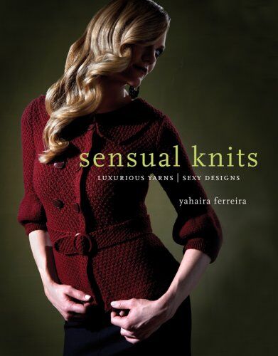 Yahaira Ferreira Sensual Knits: Luxurious Yarns, Alluring Designs