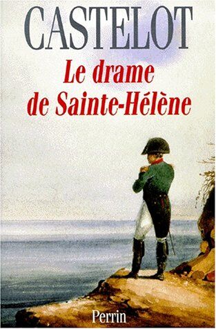 André Castelot Le Drame De Sainte-Hélène