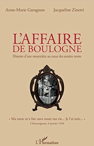 Anne-Marie Garagnon L'Affaire De Boulogne: Histoire D'Une Meurtrière Au Cœur Des Années Trente