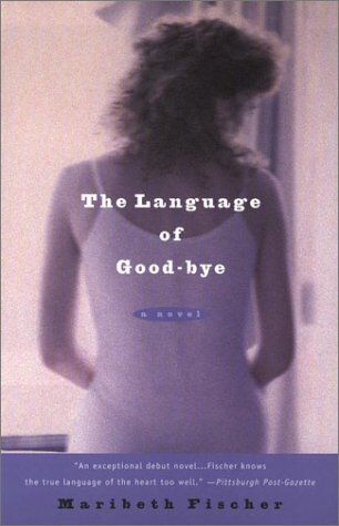 Maribeth Fischer The Language Of Good-Bye