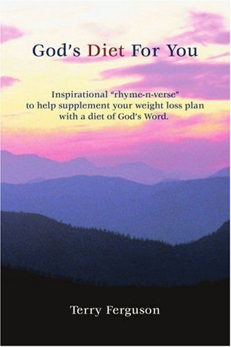 Terry Ferguson God'S Diet For You: Inspirational Rhyme-N-Verse To Help Supplement Your Weight Loss Plan With A Diet Of God'S Word.