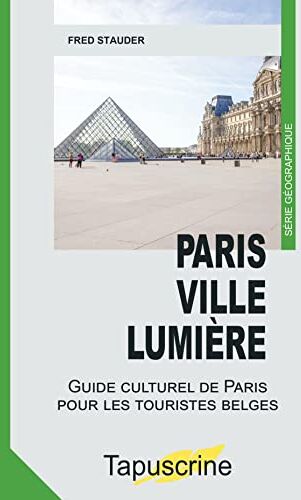 Fred Stauder Paris Ville Lumière: Guide Culturel De Paris Pour Les Touristes Belges (Tapuscrine. Série Géographique)